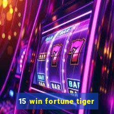 15 win fortune tiger